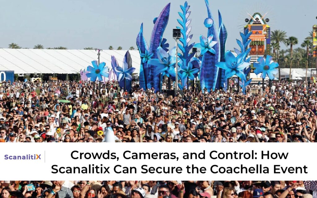 Crowds, Cameras, and Control: How Scanalitix Can Secure the Coachella Event